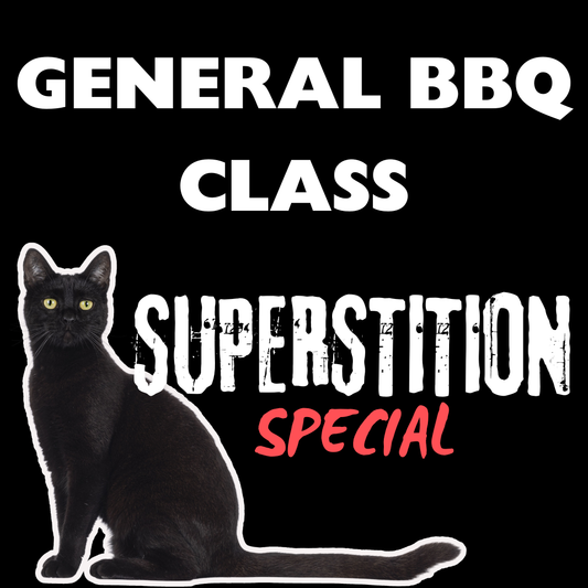 General BBQ Class SUPERSTITION SPECIAL - Friday 13 August 2027 1000am - 1500pm