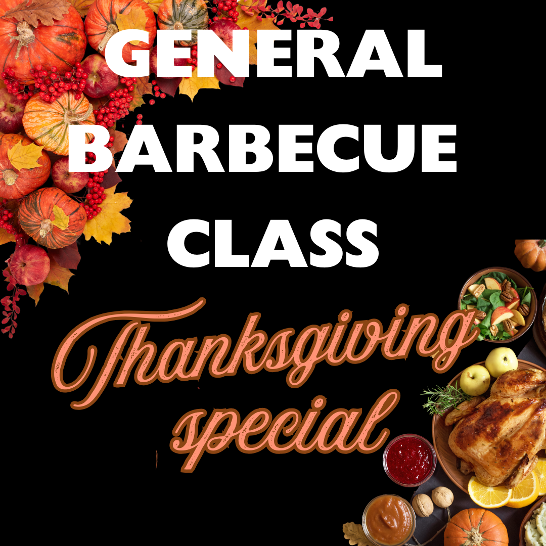General BBQ Class THANKSGIVING SPECIAL - 19 November 2027 1000am - 1500pm
